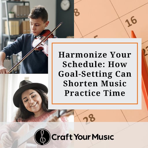 Harmonize Your Schedule How Goal Setting Can Shorten Music Practice Time